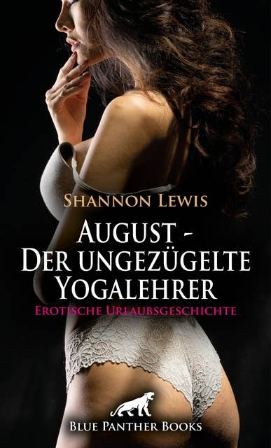 August - Der ungezügelte Yogalehrer | Erotische Urlaubsgeschichte: Besonderes Interesse an weiblichen Formen ...