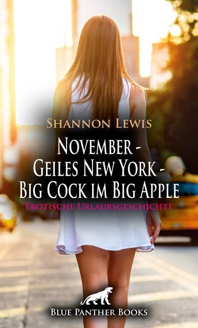 November - Geiles New York - Big Cock im Big Apple | Erotische Urlaubsgeschichte: Er lässt ihre Gedanken nicht mehr los ...