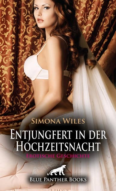 Entjungfert in der Hochzeitsnacht | Erotische Geschichte: Endlich würden sie Sex miteinander haben ...