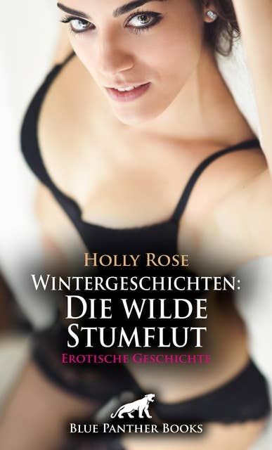 Wintergeschichten: Die wilde Stumflut | Erotische Geschichte: Ein verzehrendes Liebesabenteuer ...