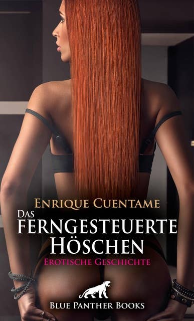 Das ferngesteuerte Höschen | Erotische Geschichte: In einem Zustand der Dauergeilheit ...