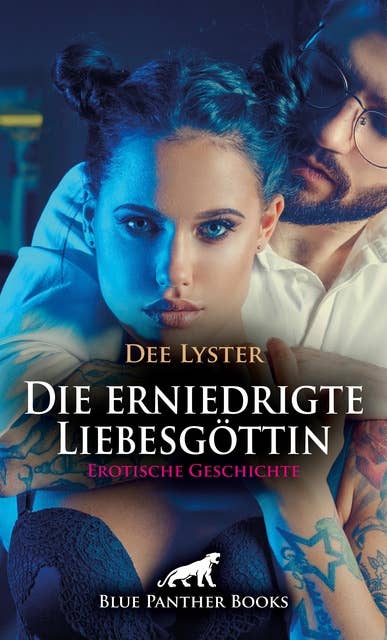 Die erniedrigte Liebesgöttin | Erotische Geschichte: Eine Nacht voller erotischer tabuloser Leidenschaft ...