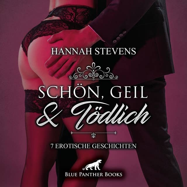 Schön, Geil und Tödlich / 7 geile erotische Geschichten / Erotik Audio Story / Erotisches Hörbuch: Werden ihre Triebe sie teuer zu stehen kommen?