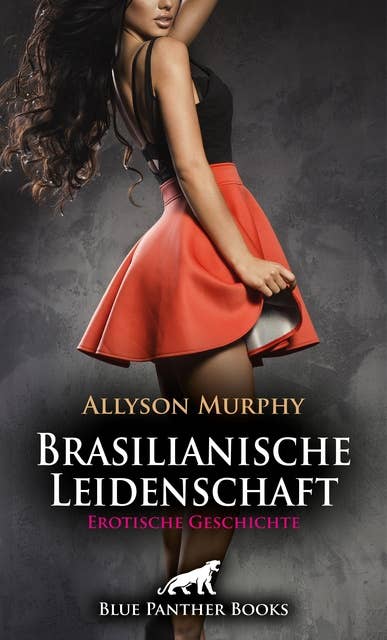 Brasilianische Leidenschaft | Erotische Geschichte: Sie verfallen in einen Liebesrausch ...