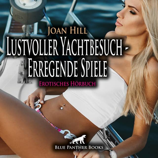 Lustvoller Yachtbesuch - Erregende Spiele / Erotik Audio Story / Erotisches Hörbuch: Wilde Zeit zu viert ...