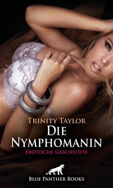 Die Nymphomanin | Erotische Geschichte: Sie will zu viel Sex!