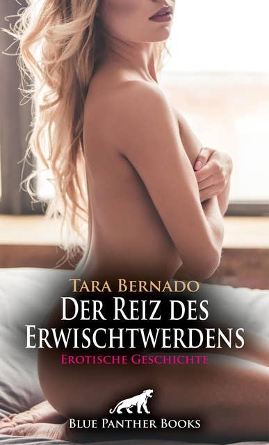 Der Reiz des Erwischtwerdens | Erotische Geschichte: Verbotene Reize ... 