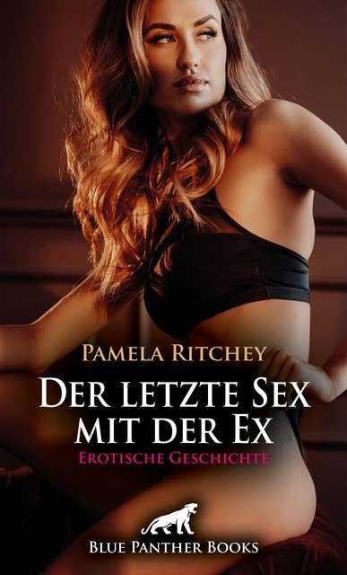 Der letzte Sex mit der Ex | Erotische Geschichte: Loderndes Verlangen ...