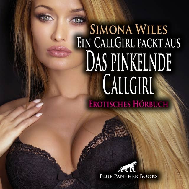 Ein CallGirl packt aus - Das pinkelnde Callgirl: Erotik Audio Story / Erotisches Hörbuch