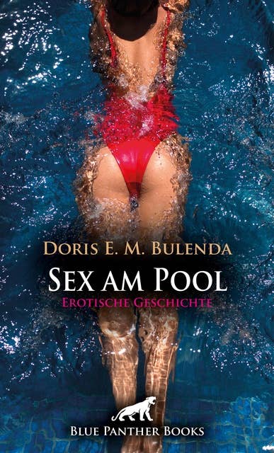 Sex am Pool | Erotische Geschichte: Fast erwischt beim Liebesspiel ...