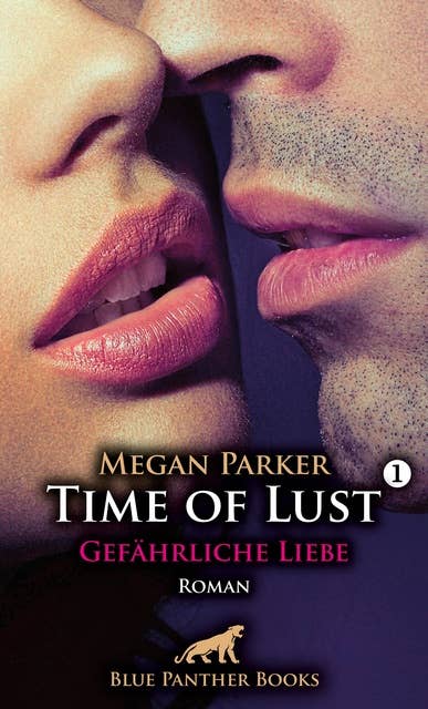 Time of Lust | Band 1 | Gefährliche Liebe | Roman: Kann sie sich seiner Verführungskraft widersetzen?