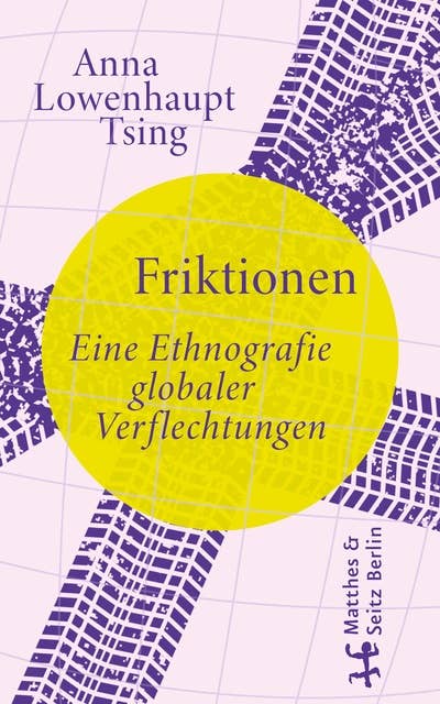 Friktionen: Eine Ethnografie globaler Verflechtungen 