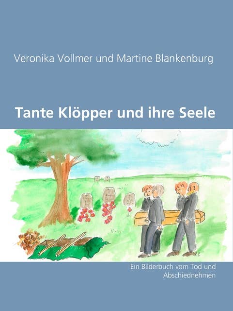 Tante Klöpper und ihre Seele: Ein Bilderbuch vom Tod und Abschiednehmen