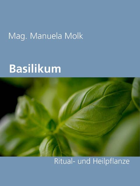 Basilikum: Ritual- und Heilpflanze