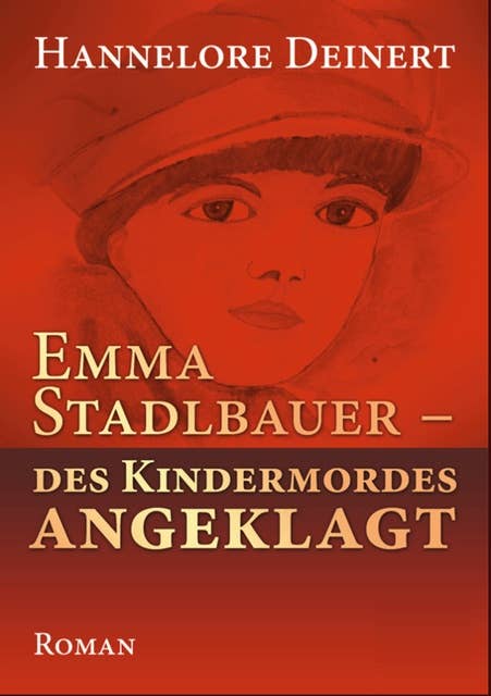 Emma Stadlbauer: Des Kindermordes angeglagt