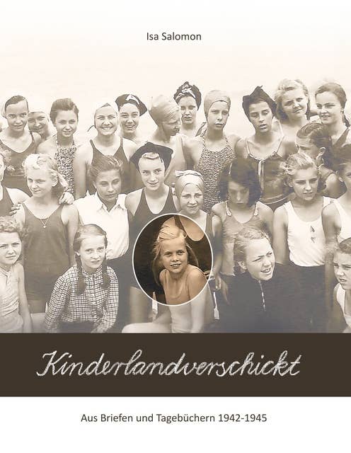 Kinderlandverschickt: Aus den Briefen und Tagebüchern 1942-1945