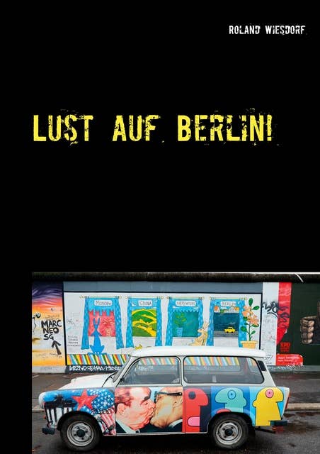 Lust auf Berlin!: Eine Stadt voller Kontraste.