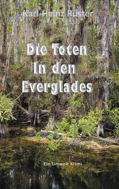 Die Toten in den Everglades: Ein Umwelt Krimi
