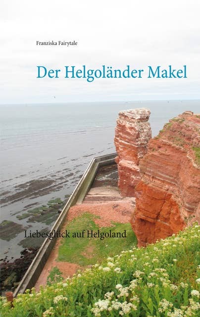 Der Helgoländer Makel: Liebesglück auf Helgoland
