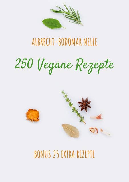 250 Vegane Rezepte: Bonus 25 Extra Rezepte