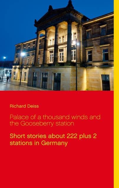 Palace of a thousand winds and the Gooseberry station: Short stories about  222 plus 2 stations in Germany