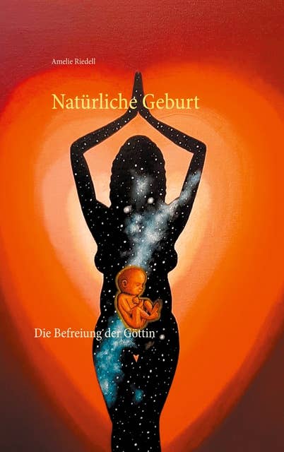 Natürliche Geburt: Die Befreiung der Göttin