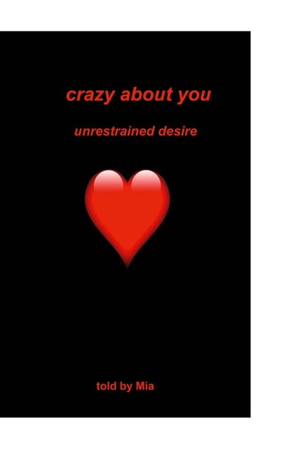 Crazy about you: unrestrained desire