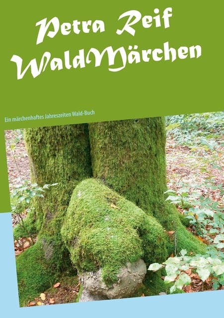 WaldMärchen: Ein märchenhaftes Jahreszeiten Wald-Buch