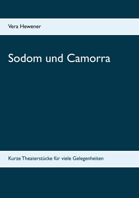 Sodom und Camorra: Kurze Theaterstücke für viele Gelegenheiten
