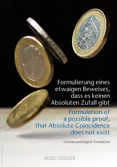 Formulierung eines etwaigen Beweises, dass es keinen Absoluten Zufall gibt: Formulation of a possible proof, that Absolute Coincidence does not exist