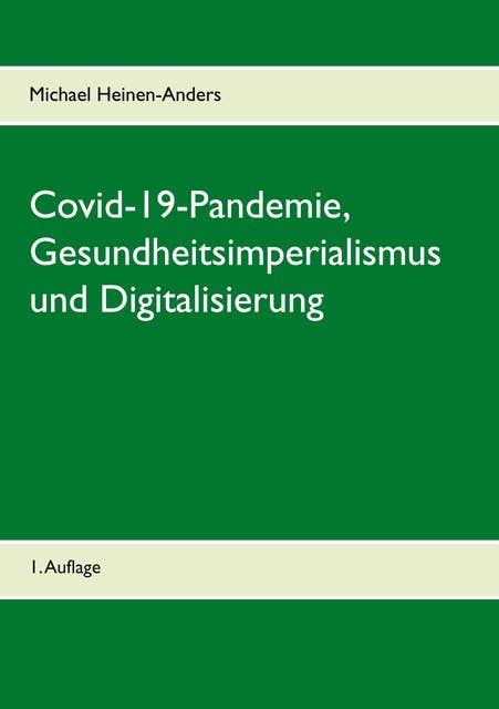 Covid-19-Pandemie, Gesundheitsimperialismus und Digitalisierung: 1. Auflage
