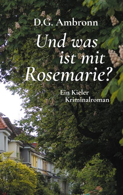 Und was ist mit Rosemarie?: Ein Kieler Kriminalroman