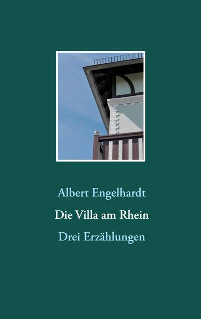 Die Villa am Rhein: Drei Erzählungen