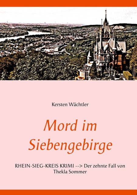 Mord im Siebengebirge: Rhein-Sieg-Kreis Krimi - Der zehnte Fall von Thekla Sommer