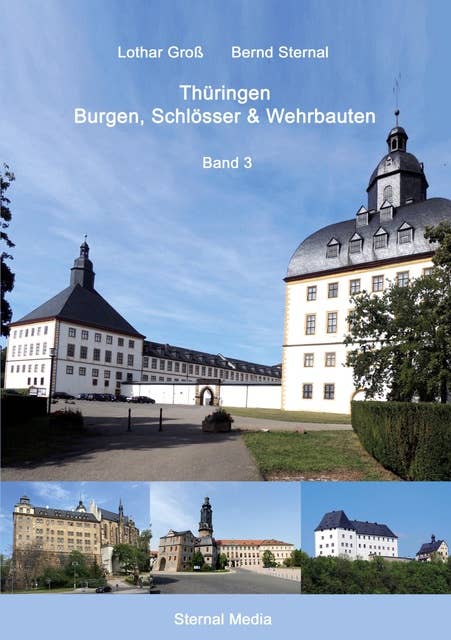 Thüringen Burgen, Schlösser & Wehrbauten Band 3: Standorte, Baubeschreibungen und Historie