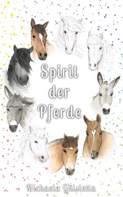 Spirit der Pferde: Eine Bilderreise durch deine Emotionen