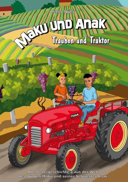 Maku und Anak Trauben und Traktor: Abenteuergeschichte 3 aus der Welt des Jungen Maku und seiner Schwester Anak