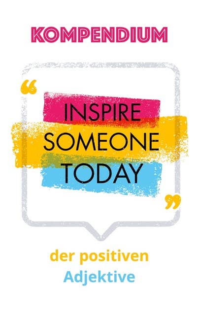 Das Kompendium der positiven Adjektive: Inspire Someone Today