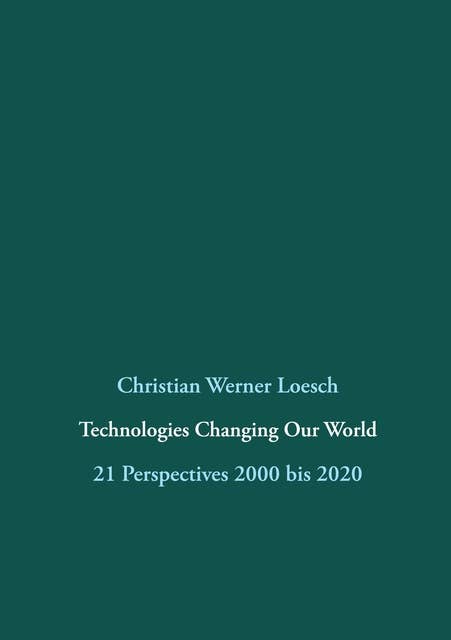 Technologies Changing Our World: 21 Perspectives  2000 bis 2020