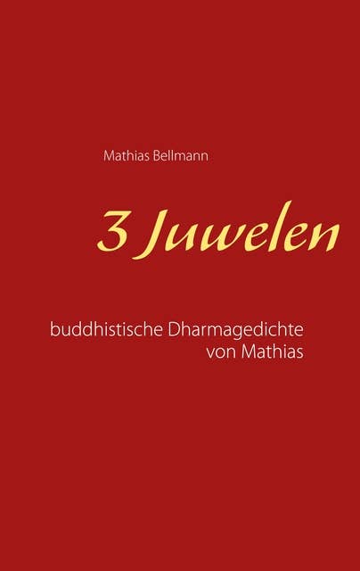 3 Juwelen: Buddhistische Dharmagedichte von Mathias