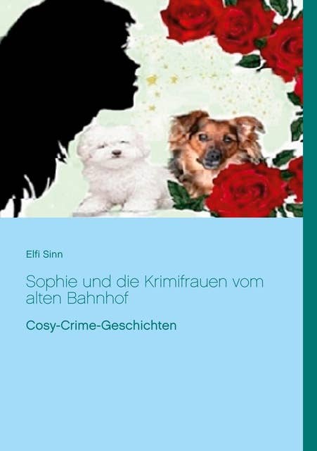 Sophie und die Krimifrauen vom alten Bahnhof: Cosy-Crime-Geschichten