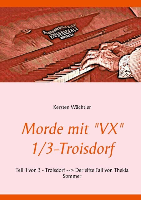 Morde mit "VX" 1/3 - Troisdorf: Teil 1 von 3 - Troisdorf - Der elfte Fall von Thekla Sommer
