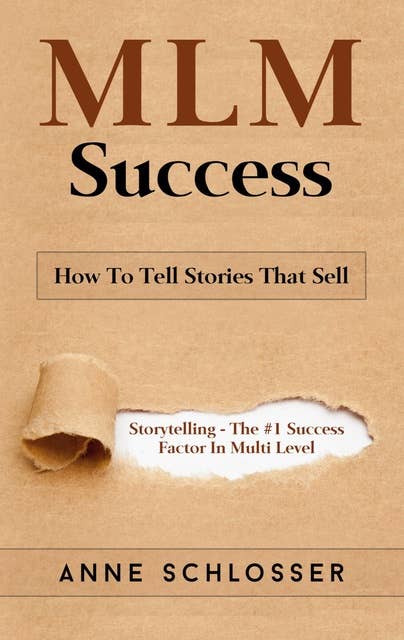 MLM Success: How To Tell Stories That Sell: Story Telling - The #1 Success Factor In Multi Level Markting