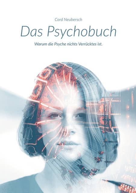 Das Psychobuch: Warum die Psyche nichts Verrücktes ist.