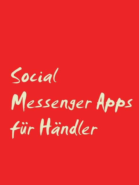 Social Messenger Apps für Händler: Wie Social Messenger Apps an die Stelle von Social Media treten