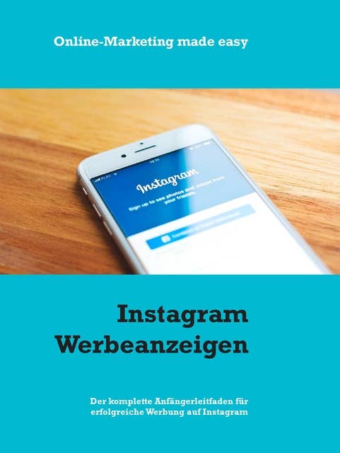 Instagram Werbeanzeigen: Der komplette Anfängerleitfaden für erfolgreiche Werbung auf Instagram