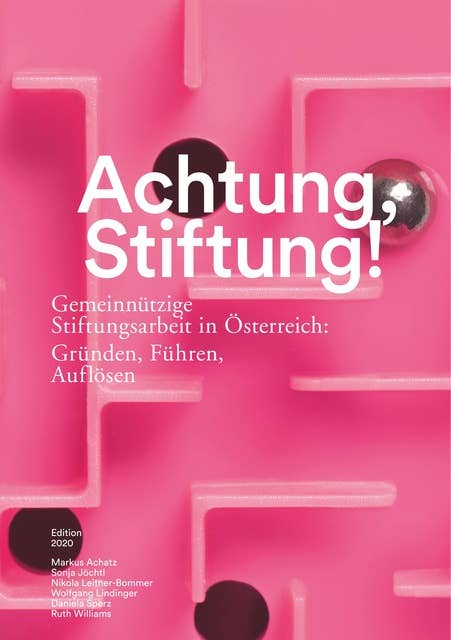 Achtung, Stiftung!: Gemeinnützige Stiftungsarbeit in Österreich: Gründen, Führen, Auflösen