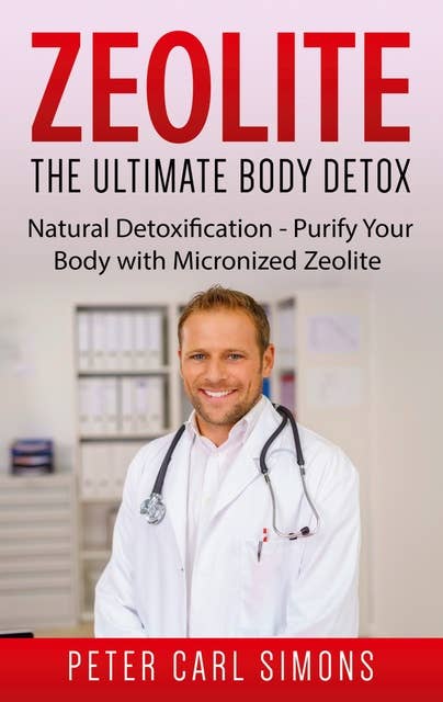Zeolite - The Ultimate Body Detox: Natural Detoxification - Purify Your Body with Micronized Zeolite