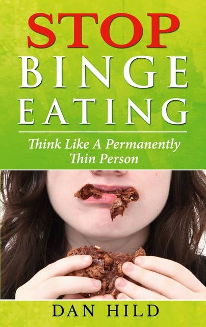 Stop Binge Eating: Think Like a Permanently Thin Person