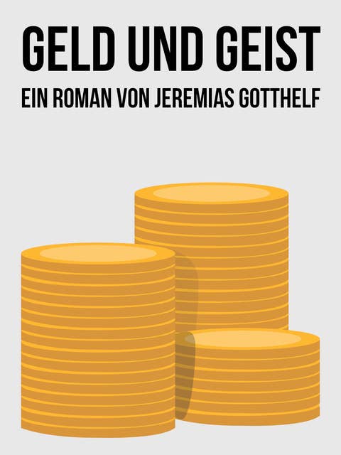 Geld und Geist: Ein Roman von Jeremias Gotthelf